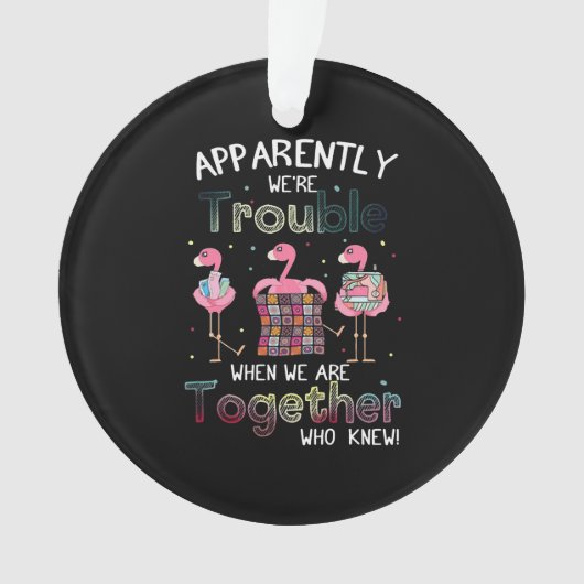 Quilting Gifts | App Arently we are Trouble Ornament (voorkant)