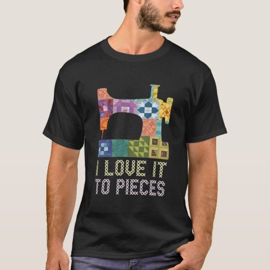 Quilting I Love It To Pieces Sewing Sayings Croche T-shirt (Voorkant)