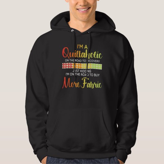 Quilting Quote Quiltaholic Quilt Sewing Hoodie (Voorkant)