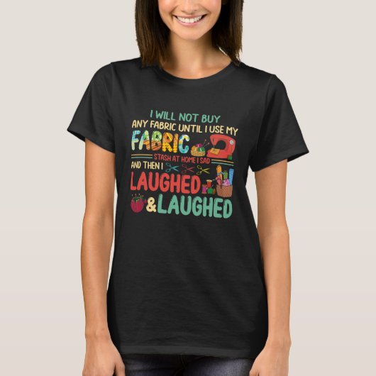 Quilting Sewing Sayings Fabric Stash Home Laughed T-shirt (Voorkant)