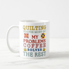 Quilting Solves Most Of My Problems  Koffiemok