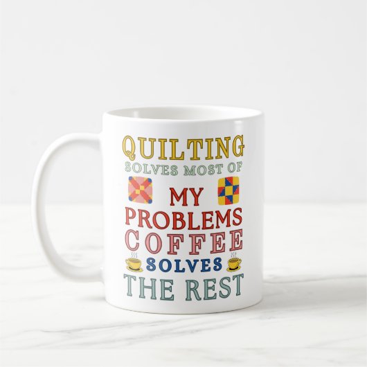 Quilting Solves Most Of My Problems Koffiemok (Links)