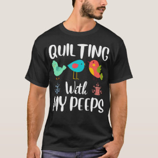 Quilting With My Peeps Funny Sewing Quilting Lover T-shirt