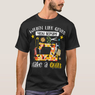 Quiltnaaister Als het Leven Je Restjes Geeft Maak T-shirt