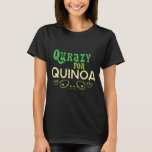 Quinoa © - Funny Quinoa Slogan T-shirt<br><div class="desc">Fun and Funny Quinoa Gift voor degenen die gek zijn voor Quinoa. © ©</div>