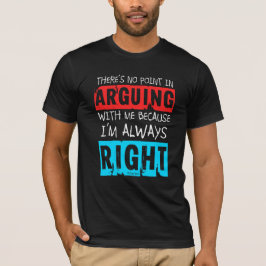 QuipTees: Geen punt in Arguing, ik heb altijd geli T-shirt