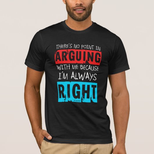 QuipTees: Geen punt in Arguing, ik heb altijd geli T-shirt (Voorkant)
