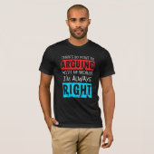 QuipTees: Geen punt in Arguing, ik heb altijd geli T-shirt (Voorkant volledig)