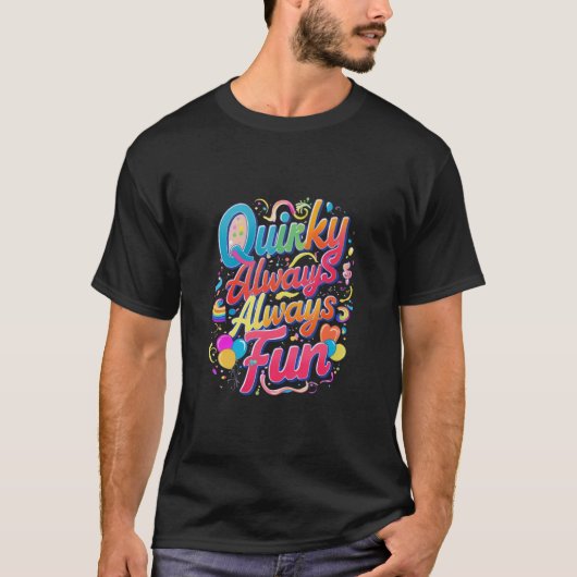Quirky Always Fun: Omarm de speelse geest T-shirt (Voorkant)