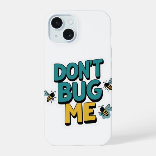 Quirky Bee Pun - Don't Bug Me Kunstwerk iPhone 15 Case (Achterkant)