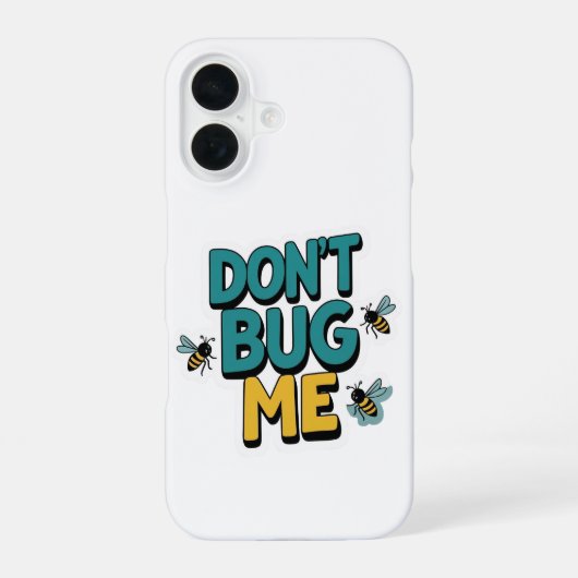 Quirky Bee Pun - Don't Bug Me Kunstwerk iPhone 16 Hoesje (Achterkant)