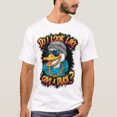 Quirky Duck: Zie ik eruit alsof ik een eend geef? T-shirt (Voorkant)