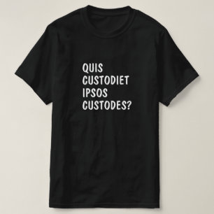Quis custodiet ipsos custodes? t-shirt