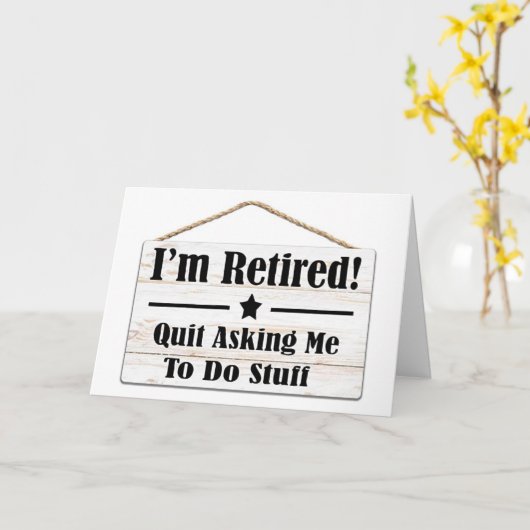 QUIT ASKING ME TO DO STUFF-I AM RETIRED KAART (Gele Bloem)