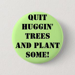 qUIT hUGGIN' tREES aND plant sOME! Ronde Button 5,7 Cm