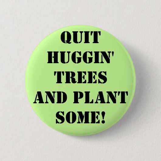 qUIT hUGGIN' tREES aND plant sOME! Ronde Button 5,7 Cm (Voorkant)