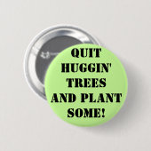 qUIT hUGGIN' tREES aND plant sOME! Ronde Button 5,7 Cm (Voorkant /achterkant)