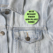 qUIT hUGGIN' tREES aND plant sOME! Ronde Button 5,7 Cm (In situ)