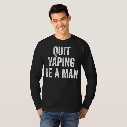 Quit Vaping Be a Man Funny Stop Vaping T-shirt (Voorkant volledig)