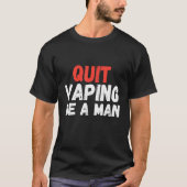 Quit Vaping Be A Man T-shirt (Voorkant)
