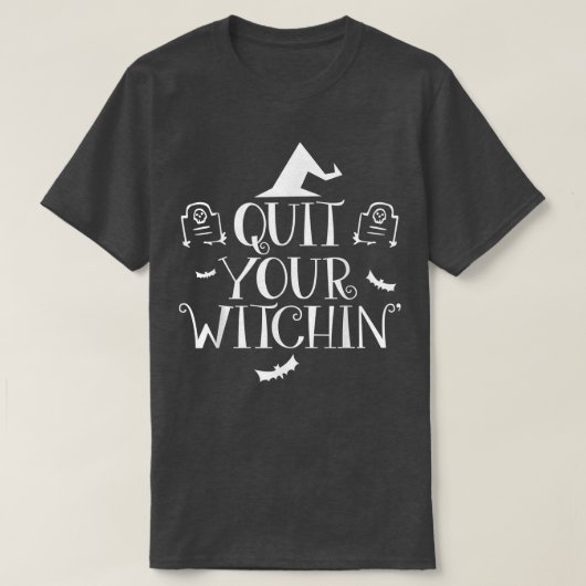 Quit Your Witching Halloween T Funny Spooky Tee T-shirt (Design voorkant)