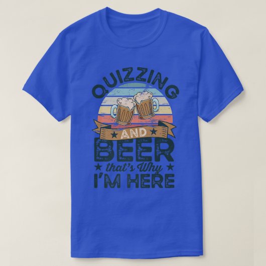 Quizzing and Beer daarom ben ik hier Funny T-shirt (Design voorkant)