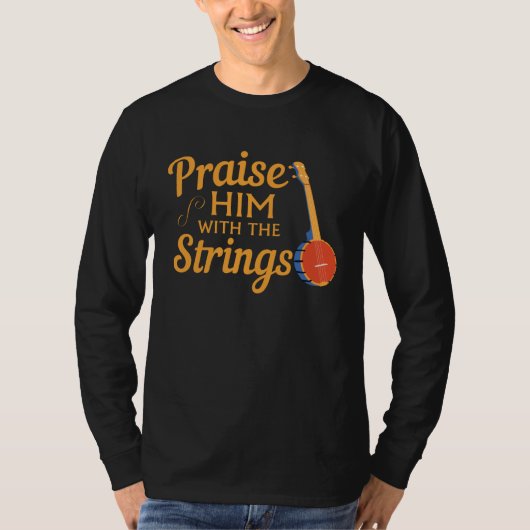 Quote Banjo Player  Praise Him With The Strings T-shirt (Voorkant)