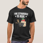 Quote Dishwasher The Struggle Is Real T-shirt (Voorkant)