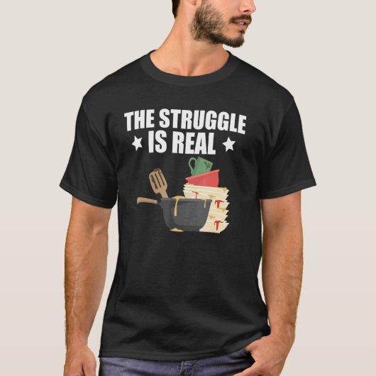 Quote Dishwasher The Struggle Is Real T-shirt (Voorkant)