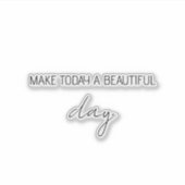 Quote Gezegden maken vandaag een mooie dag op maat Sticker (Voorkant)