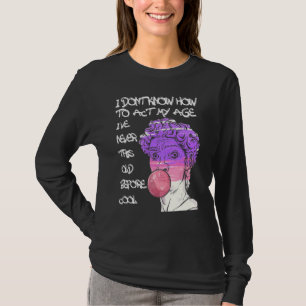Quote Ik weet niet hoe ik mijn leeftijd moet doen T-shirt