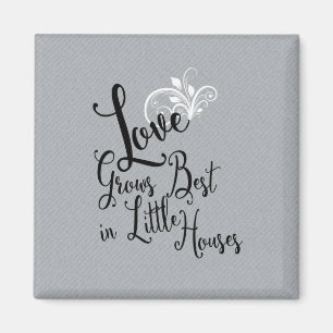 Quote Love groeit het beste in Little Houses Magneet