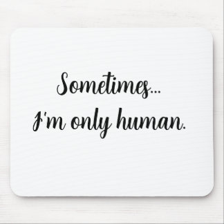 Quote Sometimes...I'm only human. Mouse pad Muismat