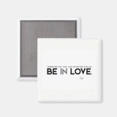 QUOTES: Rumi: Be in love Magneet (Voorkant / Achterkant)