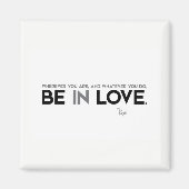 QUOTES: Rumi: Be in love Magneet (Voorkant)