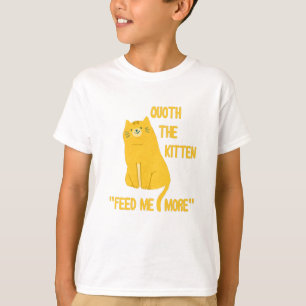 Quoth the Kitten voedt me nog meer! T-shirt