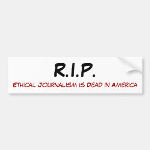 R.I.P., Ethisch Journalistiek is Dood in Amerika Bumpersticker