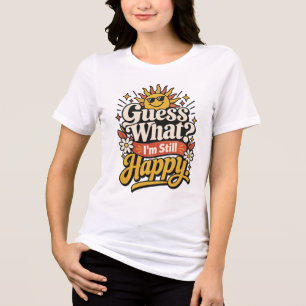 Raad eens? Ik ben nog steeds blij. Grappige vero Tri-Blend Shirt