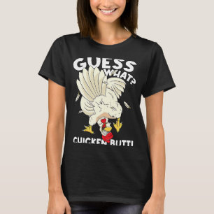 Raad eens wat Chicken Butt Funny Women Mannen Gekk T-shirt