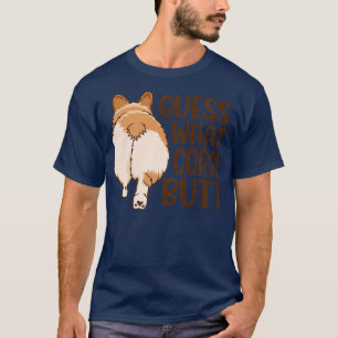 Raad eens wat Corgi Butt, Hondenliefhebbers Gift,  T-shirt