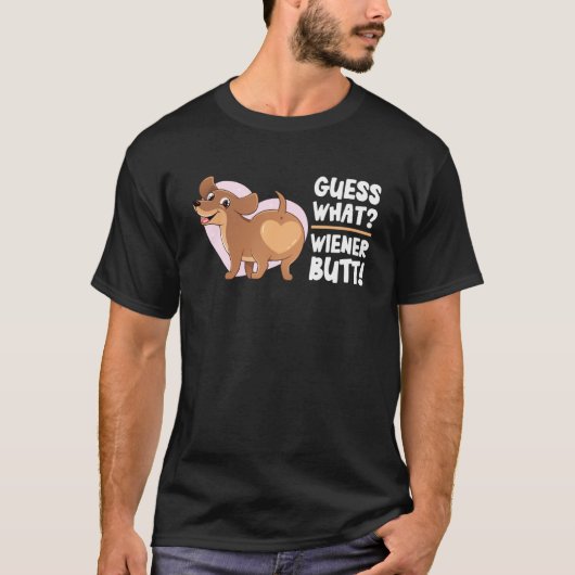 Raad eens wat Wiener Dog Butt Doxie Dachshund Ween T-shirt (Voorkant)