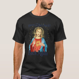 Raad eens wie er weer terug gelukkig is. Jesus Ch T-shirt