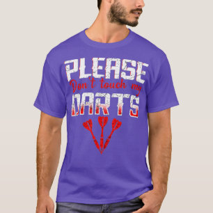 Raak alsjeblieft mijn darts grappig dart niet aan t-shirt