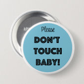 RAAK BABY NIET AAN, alsjeblieft! Ronde Button 7,6 Cm (Voorkant /achterkant)