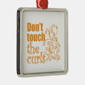 Raak de Curls niet aan. Metalen Ornament (Rechts)