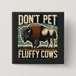 Raak de Fluffy Koeien Niet Aan Yellowstone Bizon Vierkante Button 5,1 Cm