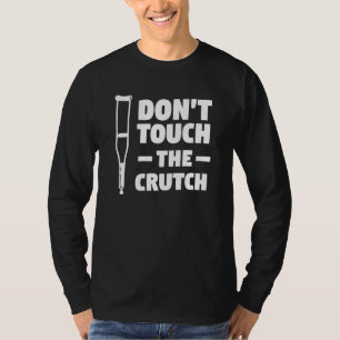 Raak de kruk niet aan Gebroken bot Blessure herste T-shirt