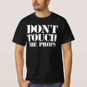 Raak de props niet aan - is dat uw prop? Ja T-shirt (Voorkant)
