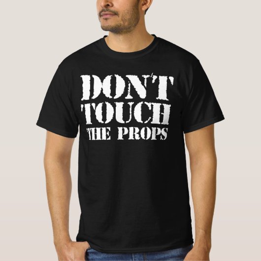 Raak de props niet aan - is dat uw prop? Ja T-shirt (Voorkant)