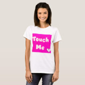 Raak Me Aan T-shirt (Voorkant volledig)